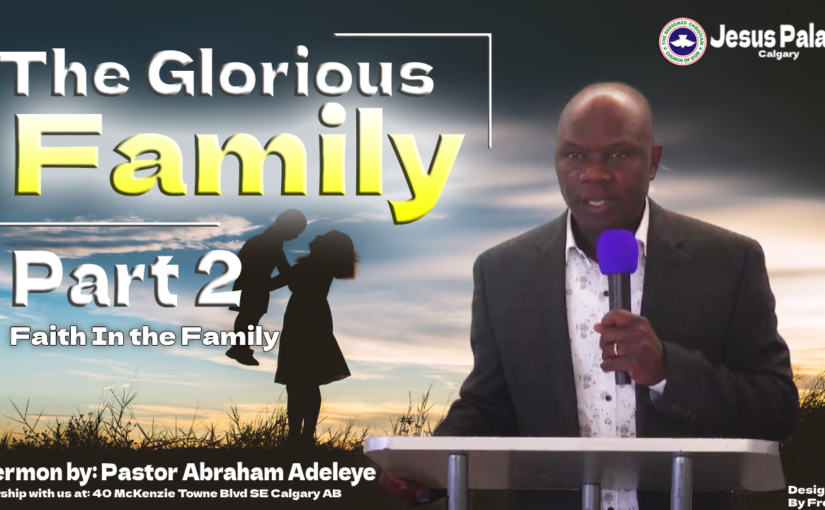 Faith In the Family, Glorious Family Part 2 – Sunday October 15, 2023