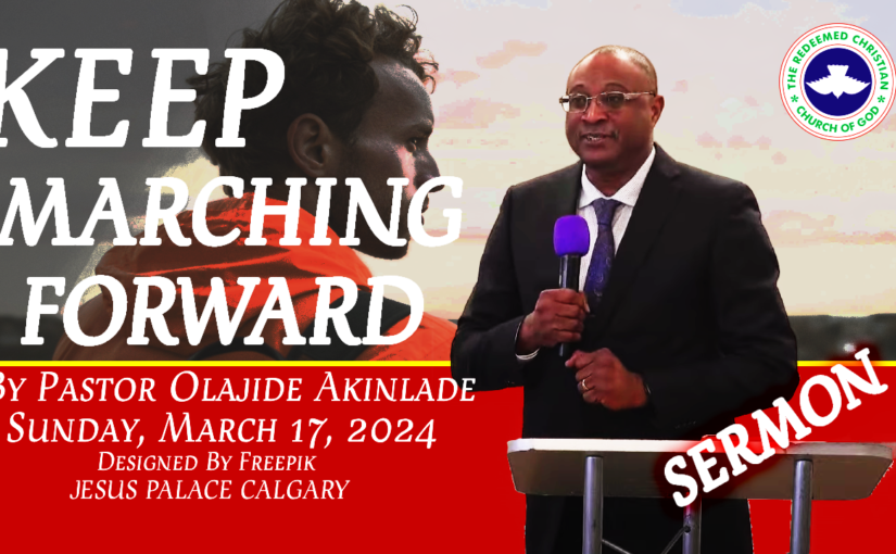 Keep Marching Forward- Sunday, March 17, 2024 RCCG Jesus Palace Calgary
